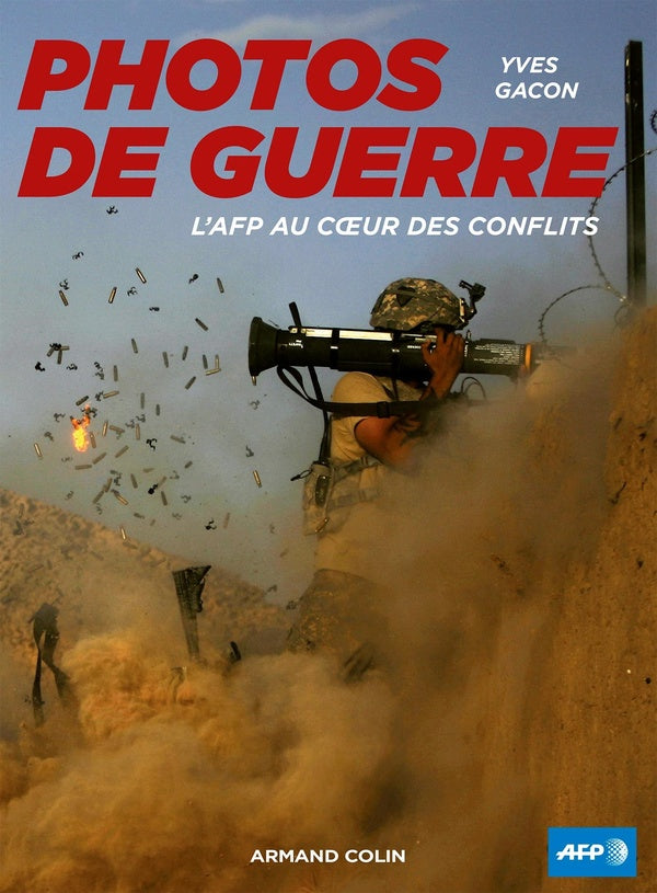 Photos de guerre ; l'afp au coeur des conflits