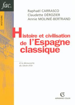 Histoire et civilisation de l'Espagne classique ; à la découverte du siècle d'or