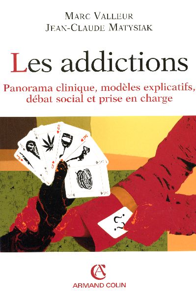 Les addictions - Panorama clinique, modèles explicatifs, débat social et prise en charge : Panorama clinique, modèles explicatifs, débat social et prise en charge