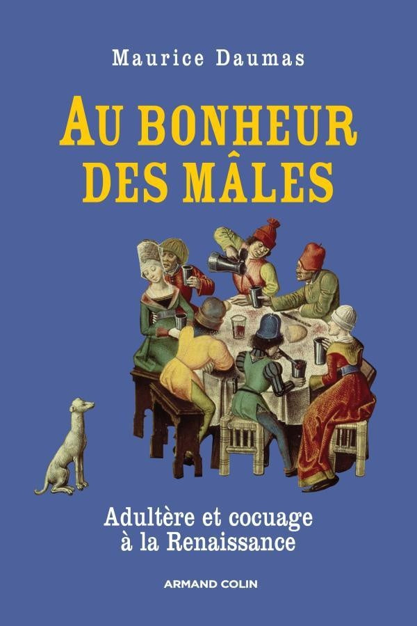 Au bonheur des mâles ; adultère et cocuage à la renaissance