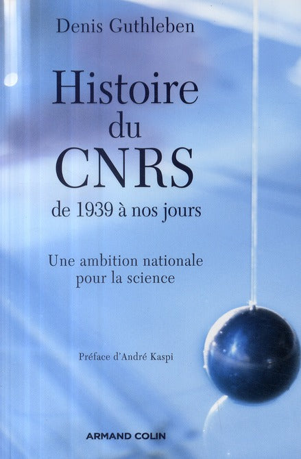 Histoire du CNRS de 1939 à nos jours ; une ambition nationale pour la science