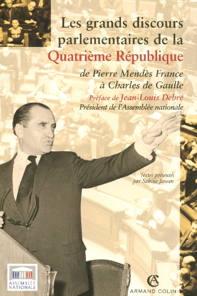 Les grands discours parlementaires de la Quatrième République : De Pierre Mendès à Charles de Gaulle