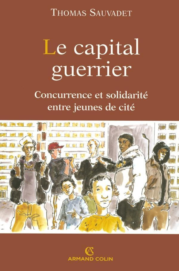 Le capital guerrier ; concurrence et solidarité entre jeunes de cité