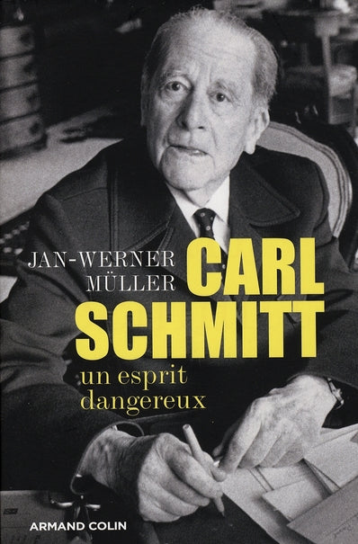 Carl Schmitt ; un esprit dangereux