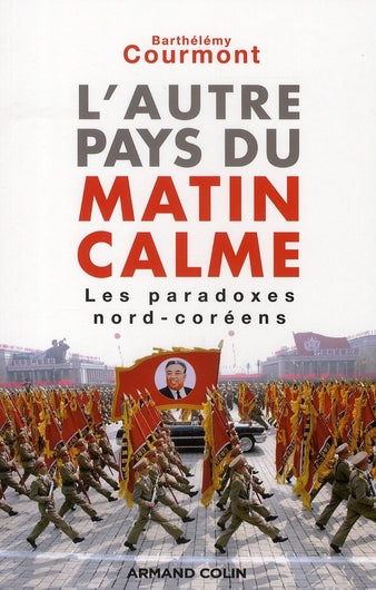L'autre pays du matin calme ; les paradoxes nord-coréens