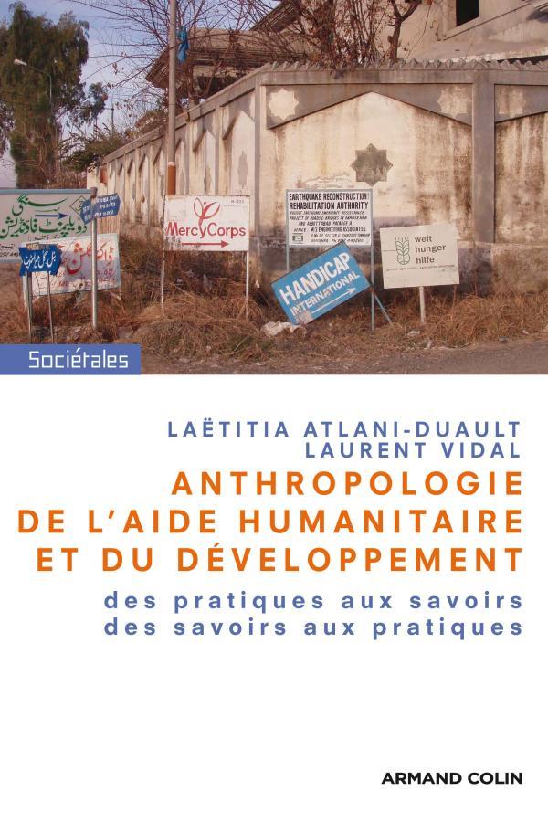 Anthropologie de l'aide humanitaire et du développement ; des pratiques aux savoirs, des savoirs aux pratiques
