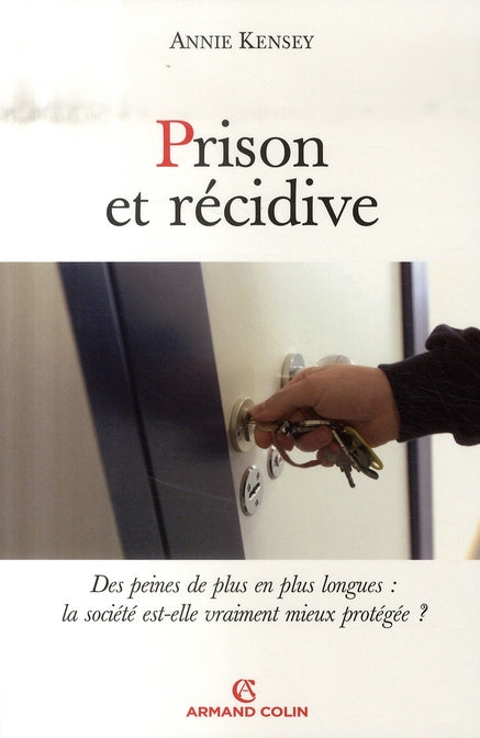 Prison et récidive ; des peines de plus en plus longues : la société est-elle vraiment mieux protégée?