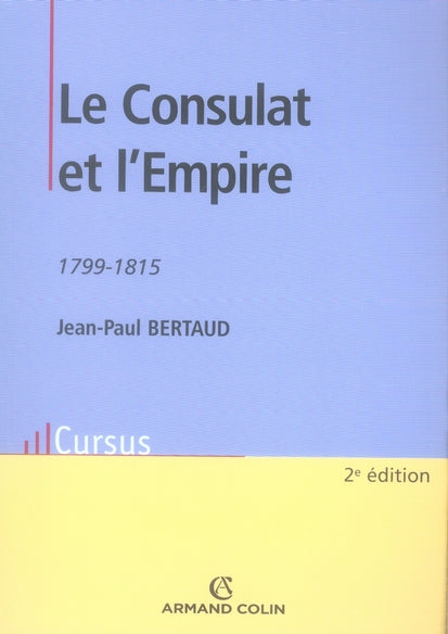 Le Consulat et l'Empire, 1799-1815 (2e édition)