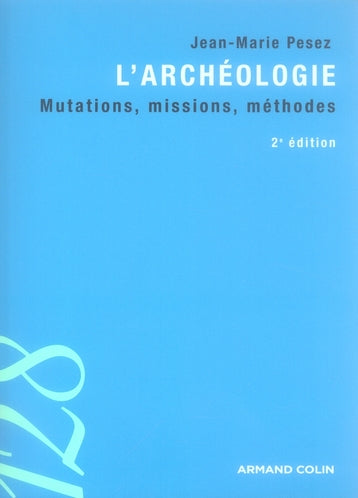 L'archéologie ; mutations, missions, méthodes (2e édition)