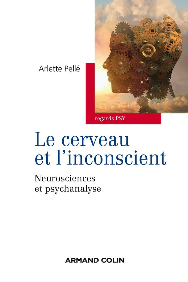 Le cerveau et l'inconscient ; neurosciences et psychanalyse