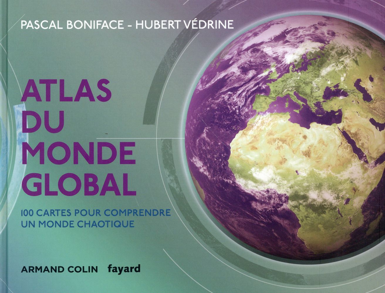 Atlas du monde global ; 100 cartes pour comprendre ce monde chaotique (3e édition)