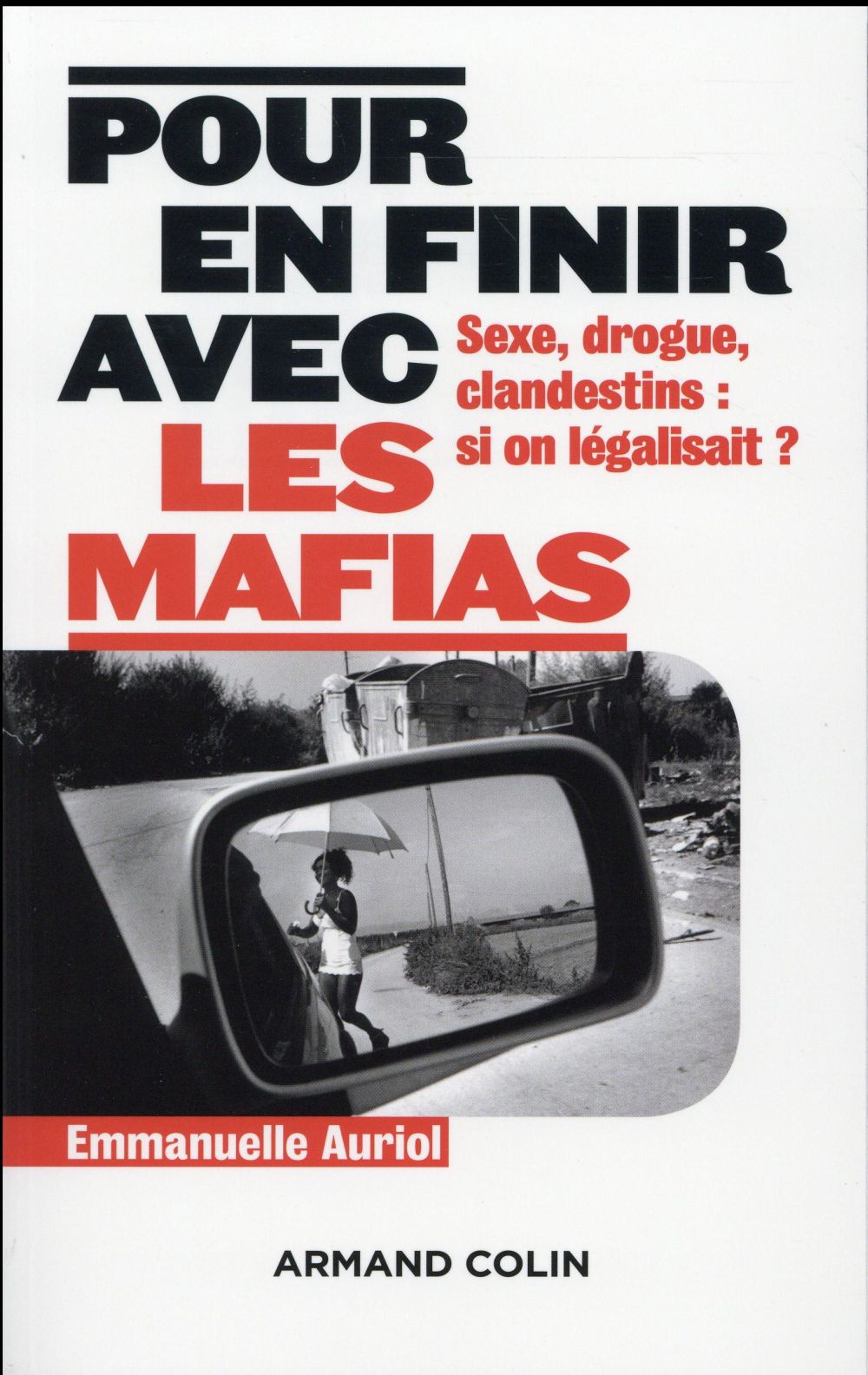 En finir avec les mafias ; sexe, drogue et clandestins : et si on légalisait ?