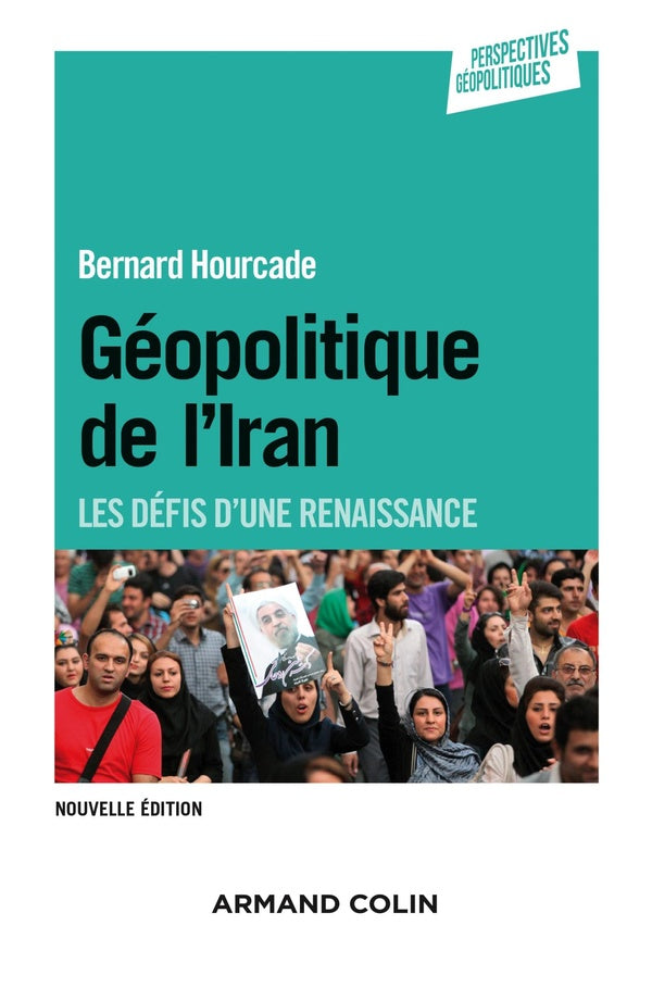 Géopolitique de l'Iran ; les défis d'une renaissance (2e édition)