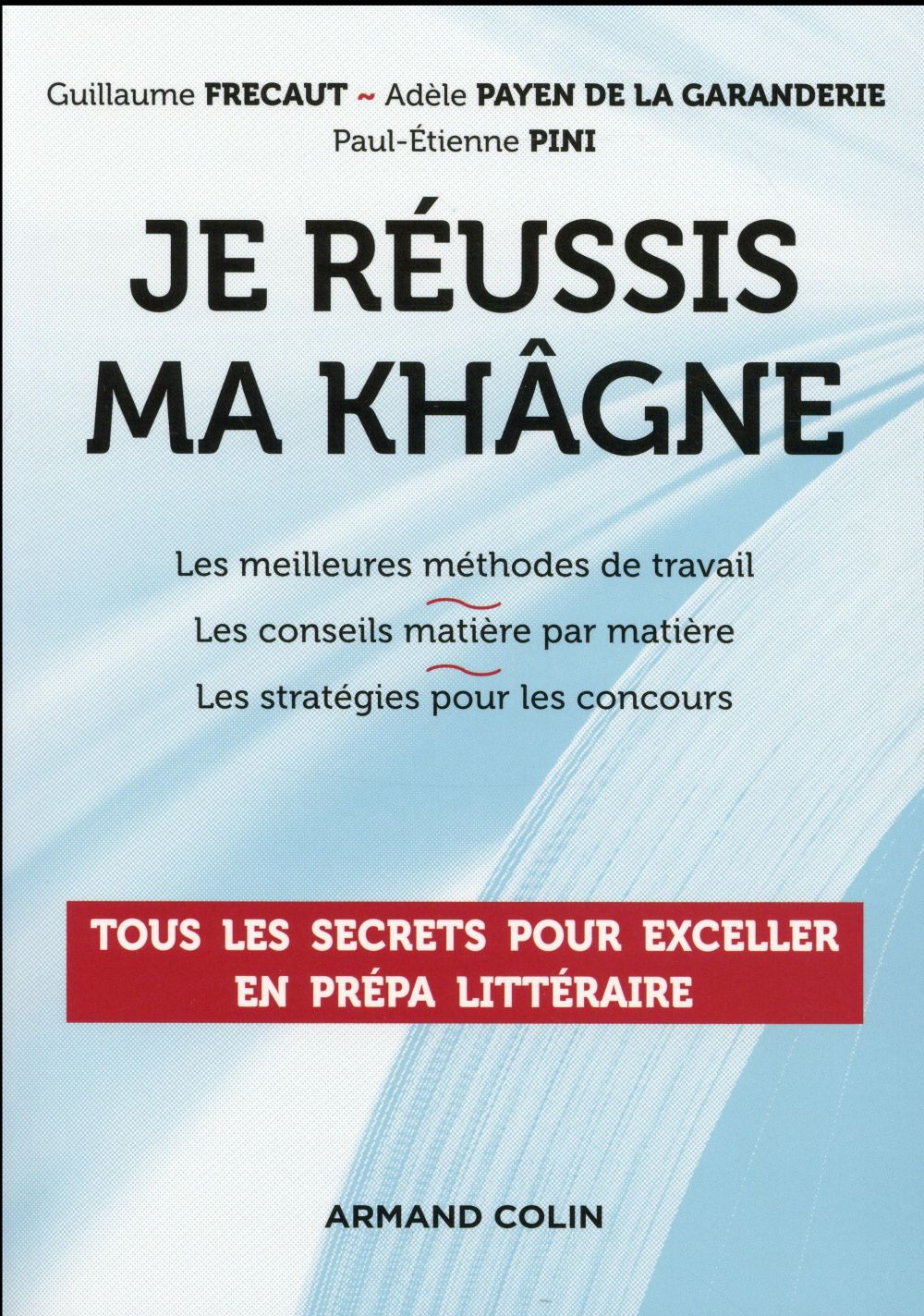 Je réussis ma khâgne ; réussir sa prépa littéraire
