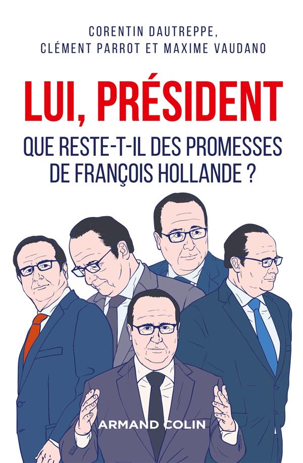 Lui, président ! ; que reste-t-il des promesses de Francois Hollande ?