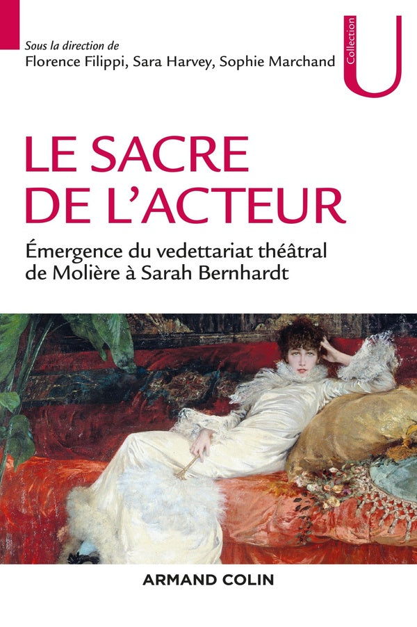 Le sacre de l'acteur ; genèse du vedettariat théâtral de Molière à Sarah Bernhardt