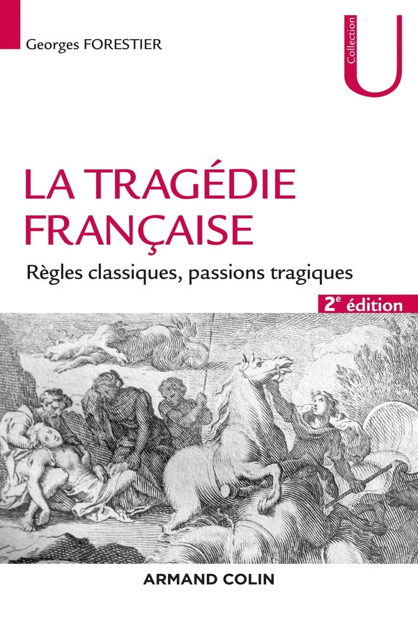 La tragédie française ; règles classiques, passions tragiques (2e édition)