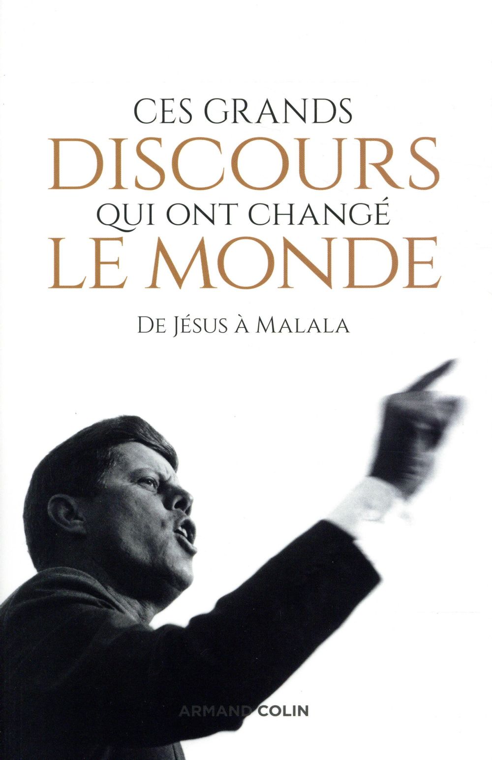 Ces grands discours qui ont changé le monde ; de Jésus à Macron (2e édition)