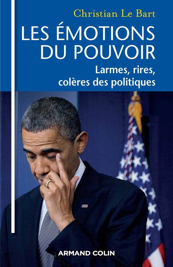 Les émotions du pouvoir ; larmes, rires, colères des politiques