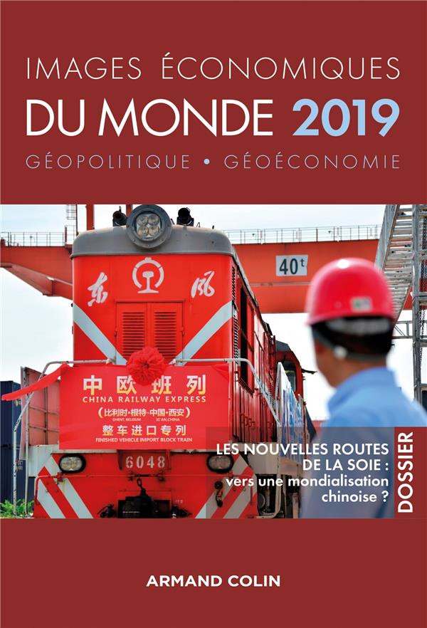 Images économiques du monde ; les nouvelles routes de la soie : vers une mondialisation chinoise (édition 2019)