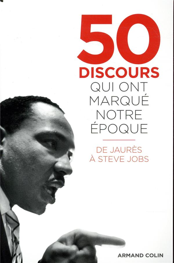 50 discours qui ont marqué notre époque ; de Jaurès à Steve Jobs