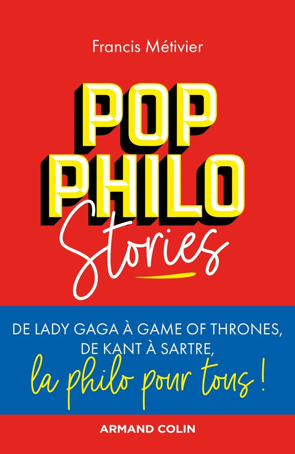 Pop philo stories ; de Lady Gaga à Games of Thrones, de Kant à Sartre, la philo pour tous !