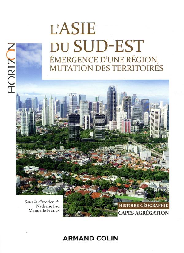 L'Asie du Sud-Est ; CAPES, agrégation, histoire-géographie ; émergence d'une région, mutation des territoires