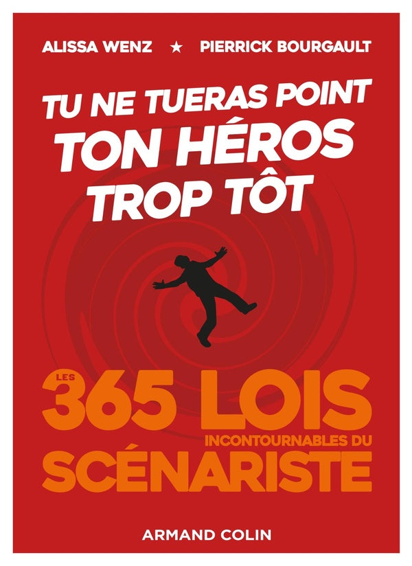 Tu ne tueras point ton héros trop tôt ; 365 lois incontournables du scénariste