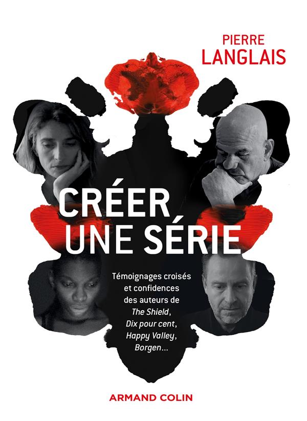 Créer une série ; témoignages croisés et confidences des auteurs de The Shield, Dix pour cent, Happy Valley, Borgen...