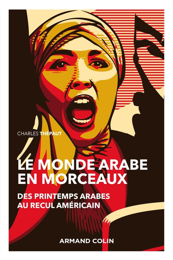 Le monde arabe en morceaux ; des printemps arabes au recul américain (2e édition)