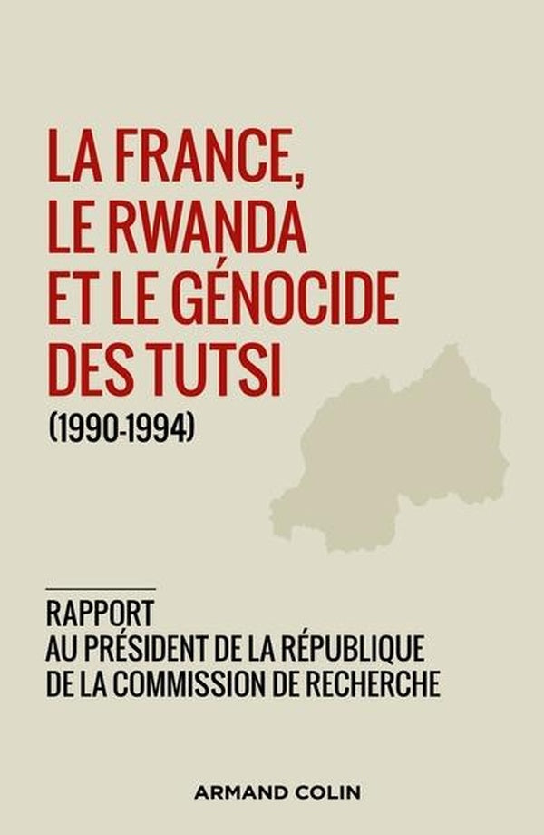 La France, le Rwanda et le génocide des Tutsi (1990-1994) ; rapport de la commission de recherche
