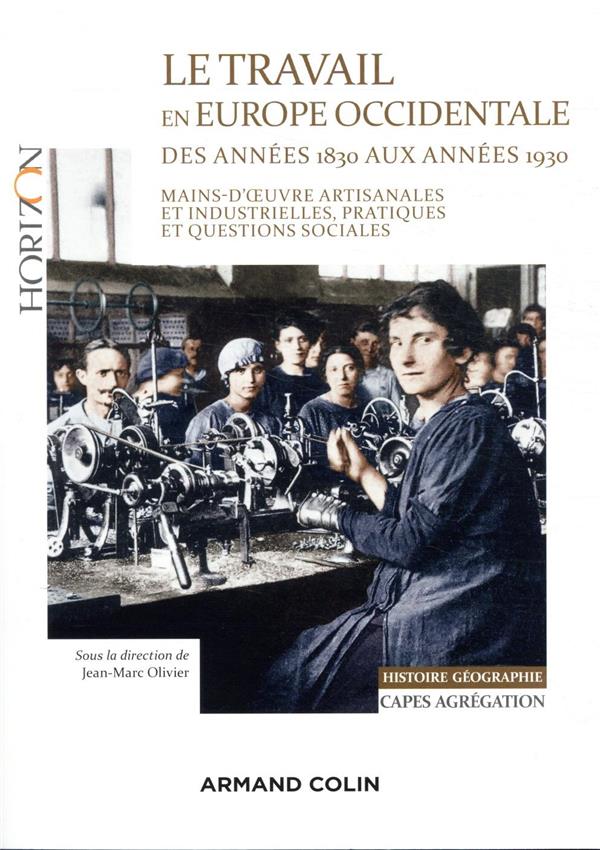 Le travail en Europe occidentale des années 1830 aux années 1930 ; Capes, Agreg histoire-géographie ; mains-d'oeuvre artisanales et industrielles, pratiques et questions sociales