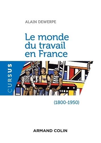 Le monde du travail en France (1800-1950) (2e édition)