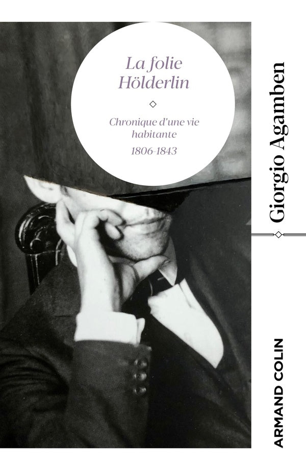 La folie Holderlin : chronique d'une vie habitante, 1806-1843