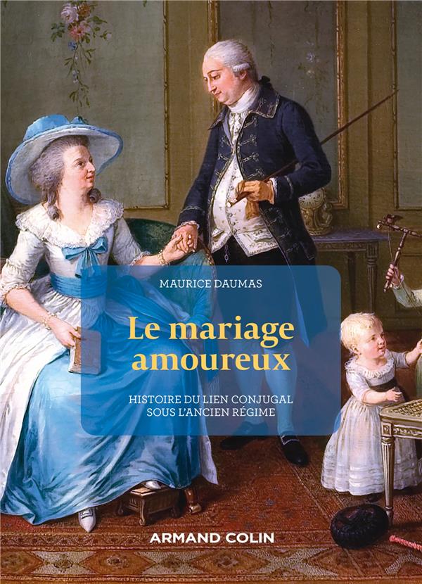 Le Mariage amoureux : Histoire du lien conjugal sous l'Ancien Régime