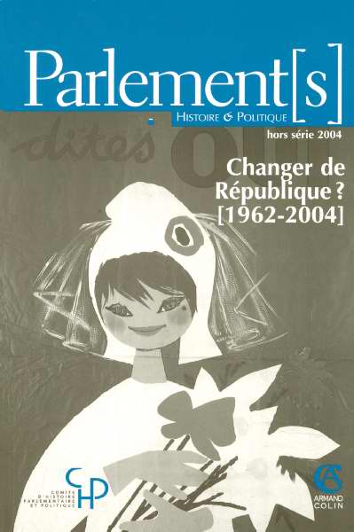 PARLEMENT[S] : HORS SERIE ; CHANGER DE REPUBLIQUE ? 1962-2004