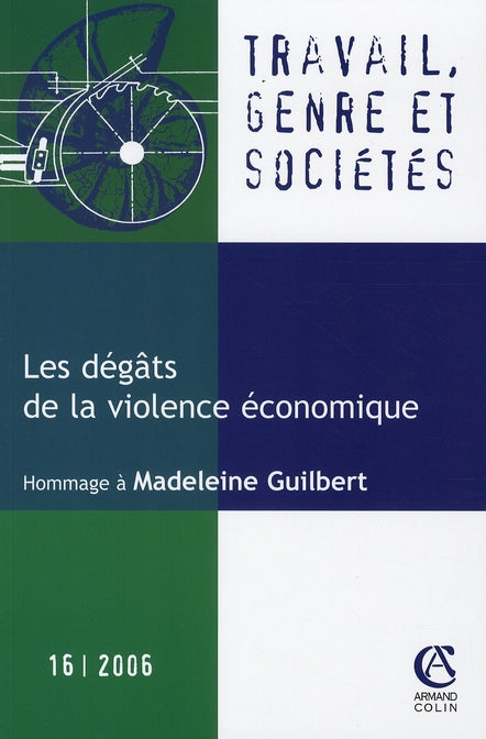 TRAVAIL, GENRE ET SOCIETES n.16 : les dégâts de la violence économique ; hommage à madeleine guilbert