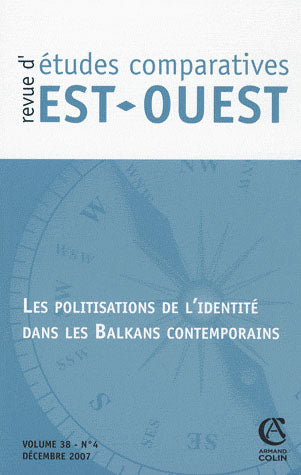 REVUE D'ETUDES COMPARATIVES EST-OUEST n.38/4 : les politisations de l'identité dans les Balkans contemporains
