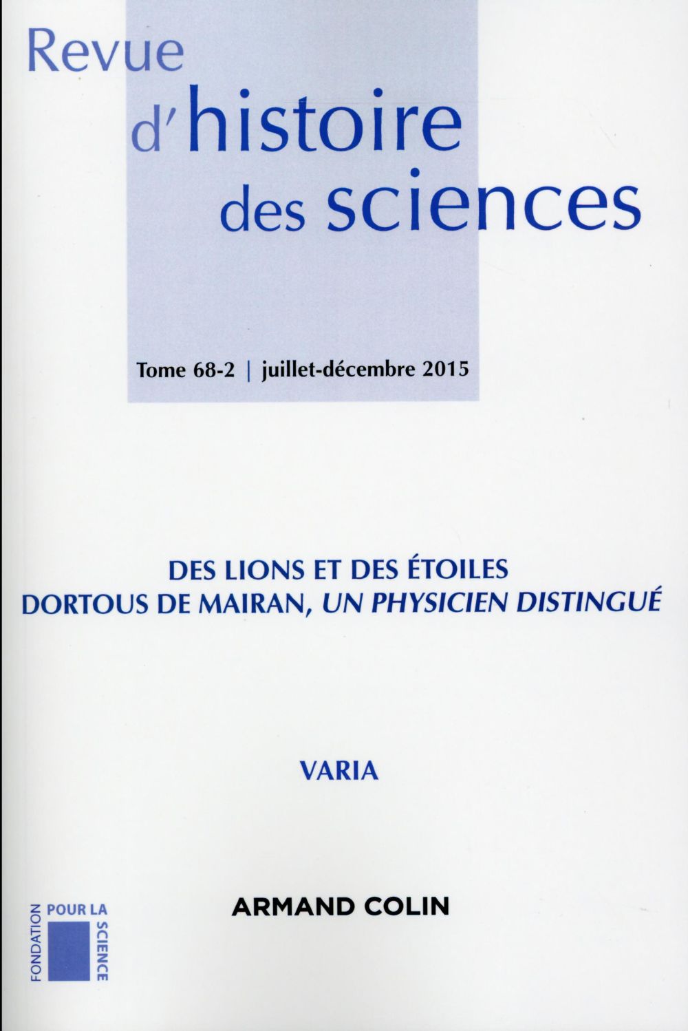 Revue d'histoire des sciences n.68-2 : des lions et des étoiles ; Dortous de Mairan, un physicien distingué