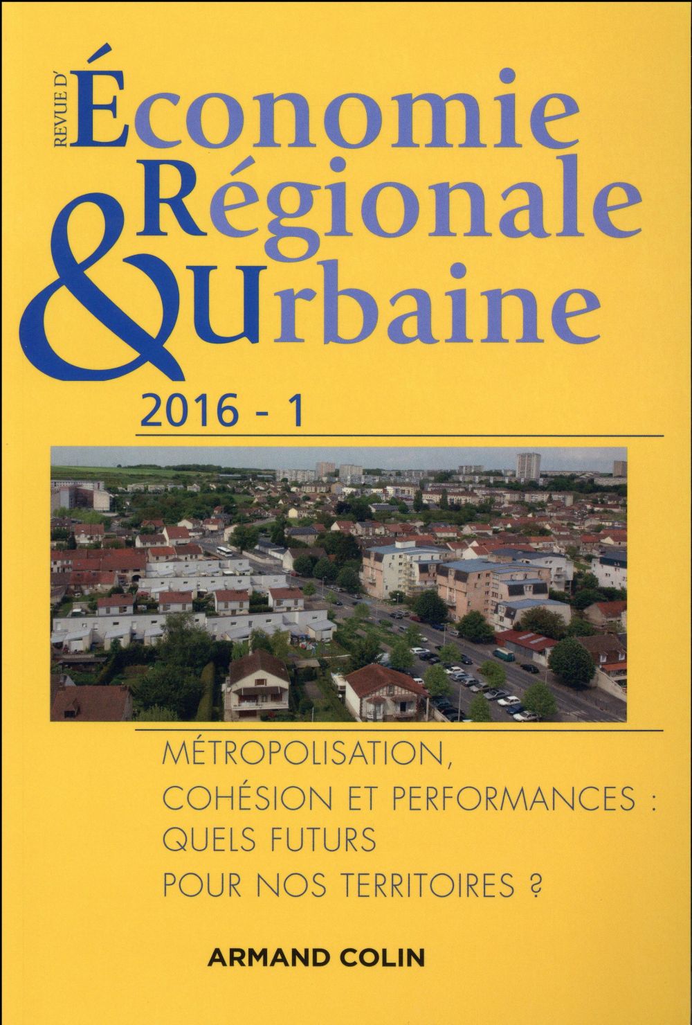 Revue d'économie régionale et urbaine : métropolisation, cohésion et performances ; quels futurs pour nos territoires ?