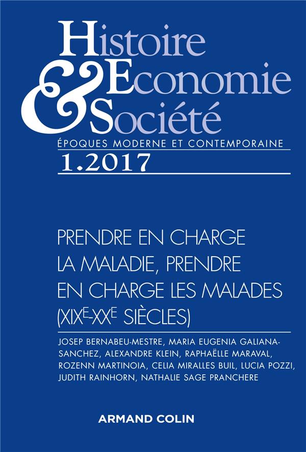 REVUE HISTOIRE, ECONOMIES & SOCIETES : 1/2017 ; prendre en charge la maladie, prendre en charge les malades