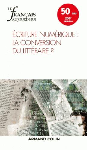 Le français d'aujourd'hui n.200 : 1/2018 ; écriture numérique : la conversion du littéraire ?