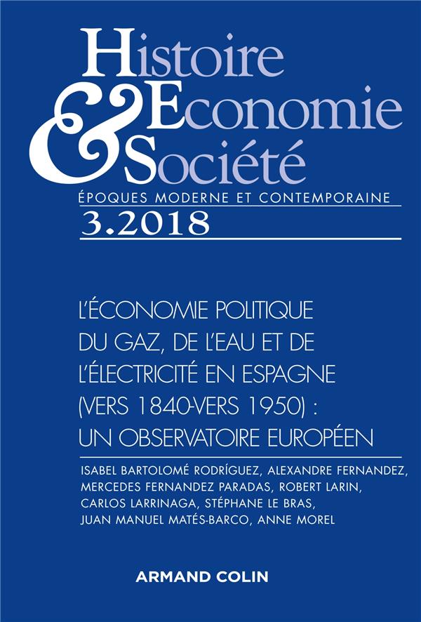 REVUE HISTOIRE, ECONOMIES & SOCIETES : 3/2018 ; l'économie politique du gaz, de l'eau et de l'électricité en Espagne (vers 1840-vers 1950)