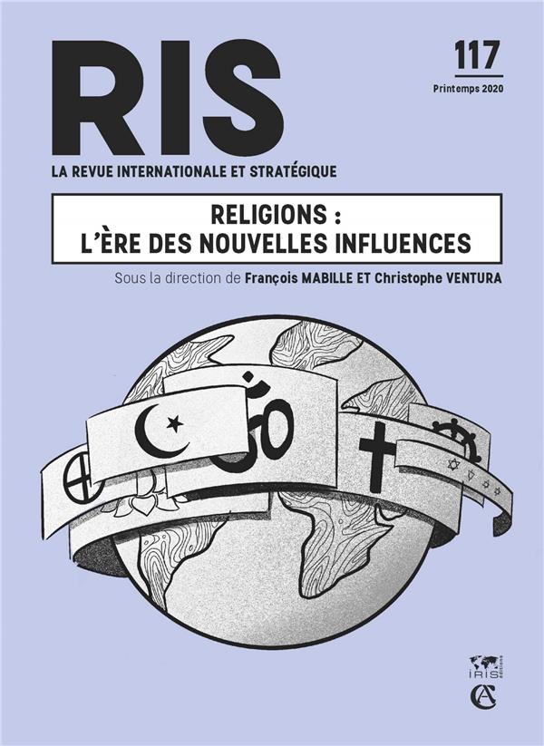 La revue internationale et stratégique n.117 : printemps 2020 ; religions : l'ère des nouvelles influences