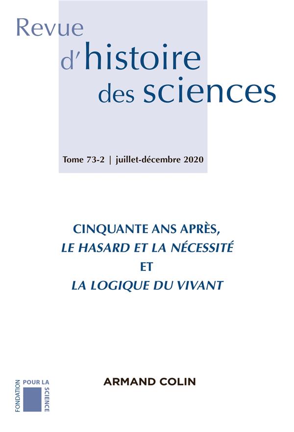 Revue d'histoire des sciences n.73-2 : juillet-décembre 2020 ; cinquante ans après, le hasard et la nécessité et la logique du vivant