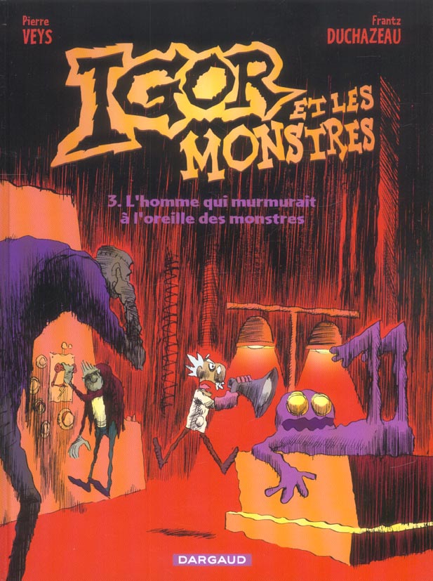 Igor et les monstres Tome 3 ; l'homme qui murmurait à l'oreille des monstres