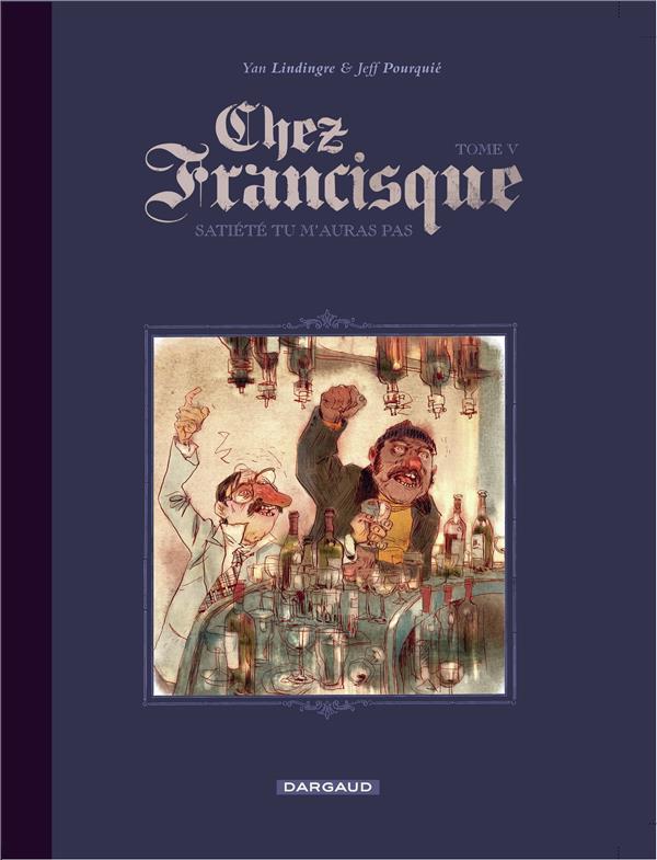 Chez Francisque Tome 5 ; satiété tu m'auras pas