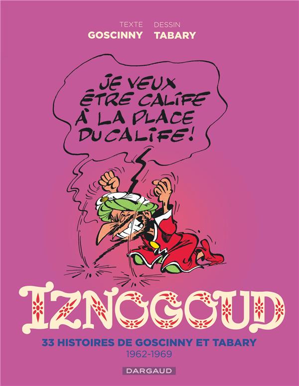 Iznogoud : Intégrale vol.1 : 35 histoires de Goscinny et Tabary, 1962-1969