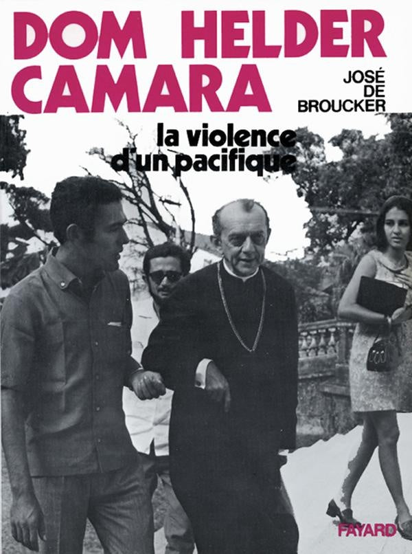 Dom Helder Camara ; la violence d'un pacifique