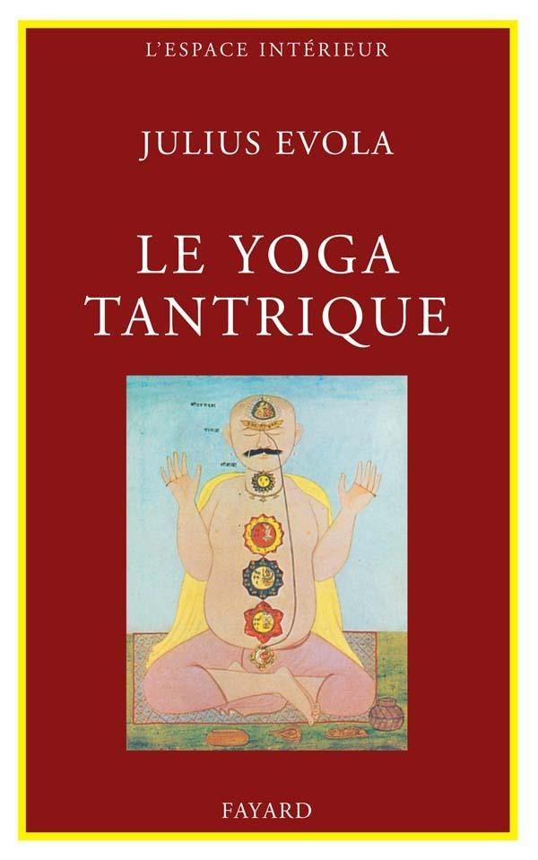 Le Yoga tantrique : Sa métaphysique, ses pratiques